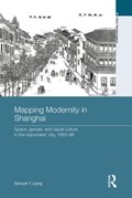 Mapping Modernity in Shanghai | Samuel Y. Liang | 