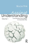 Against Understanding, Volume 1 | Bruce (Bruce Fink, Duquesne University, Usa) Fink | 