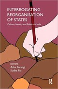 Interrogating Reorganisation of States | Asha Sarangi ; Sudha Pai | 