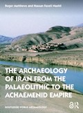 The Archaeology of Iran from the Palaeolithic to the Achaemenid Empire | Roger (University of Reading, Uk) Matthews ; Hassan (University of Tehran, Iran) Fazeli Nashli | 