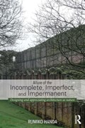 Allure of the Incomplete, Imperfect, and Impermanent | Rumiko Handa | 