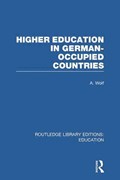 Higher Education in German Occupied Countries (RLE Edu A) | A Wolf | 