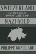 Switzerland and the Crisis of the Dormant Assets and Nazi Gold | Phillipe Braillard | 