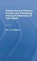 Twenty Years in Khama Country and Pioneering Among the Batuana of Lake Ngami | J.D. Hepburn | 