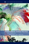 Transforming World Politics | Anna M. Agathangelou ; L.H.M. Ling | 