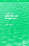 Towards International Government (Routledge Revivals) | J.A. Hobson | 