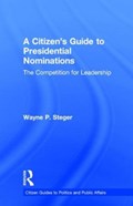 A Citizen's Guide to Presidential Nominations | Wayne P. Steger | 