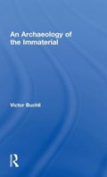 An Archaeology of the Immaterial | Victor (University College London, Uk University College London, London, Eng University College London, Uk) Buchli | 
