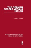 The German People versus Hitler (RLE Responding to Fascism) | Heinrich Fraenkel | 