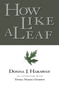 How Like a Leaf | Donna Haraway ; Thyrza Goodeve | 