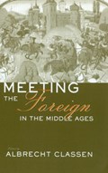 Meeting the Foreign in the Middle Ages | Albrecht Classen | 
