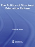The Politics of Structural Education Reform | Keith A. Nitta | 