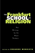 The Frankfurt School on Religion | Eduardo Mendieta | 