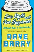 Live Right And Find Happiness (although Beer Is Much Faster) | Dave Barry | 