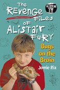 The Revenge Files of Alistair Fury: Bugs On The Brain | Jamie Rix | 