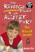 The Revenge Files of Alistair Fury: The Kiss of Death | Jamie Rix | 