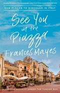 See You in the Piazza | Frances Mayes | 