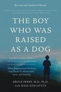 The Boy Who Was Raised as a Dog, 3rd Edition | Bruce D. Perry ; Maia Szalavitz | 