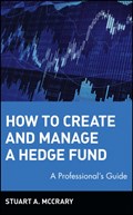 How to Create and Manage a Hedge Fund | Stuart A. (Chicago Partners Llc) McCrary | 