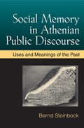 Social Memory in Athenian Public Discourse | Bernd Steinbock | 