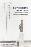 Envisioning Socialism | Heather L. Gumbert | 
