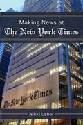 Making News at The New York Times | Nikki Usher | 