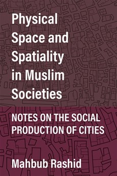 Physical Space and Spatiality in Muslim Societies