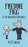 Freddie Figg & the Warehouse Werewolf | Dc Swain | 