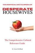 The Unofficial Encyclopedia of Desperate Housewives | Taryn Dryfhout | 