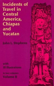 Incidents of Travel in Central America, Chiapas and Yucatan: v. 2