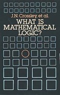 What is Mathematical Logic? | John N. Crossley | 