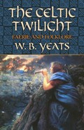 CELTIC TWILIGHT | W. B. Yeats | 