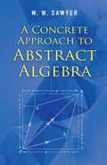 A Concrete Approach to Abstract Algebra | W.W Sawyer | 