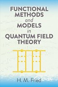 Functional Methods and Models in Quantum Field Theory | H. M. Fried | 