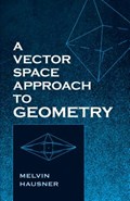 A Vector Space Approach to Geometry | Melvin Hausner | 