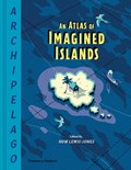 Archipelago: An Atlas of Imagined Islands | Huw Lewis-Jones | 