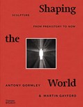 Shaping the World | Antony Gormley ; Martin Gayford | 