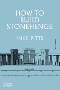 How to Build Stonehenge | Mike Pitts | 