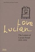 Love Lucian: The Letters of Lucian Freud 1939–1954 – A Times Best Art Book of 2022 | David Dawson ; Martin Gayford | 