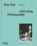 Man Ray: Liberating Photography | Nathalie Herschdorfer | 