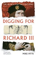 Digging for Richard III | Mike Pitts ; Debra J. DeWitte | 