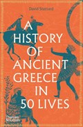 A History of Ancient Greece in 50 Lives | David Stuttard | 