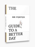 The MR PORTER Guide to a Better Day | Mr Porter | 