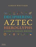 Deciphering Aztec Hieroglyphs | Gordon Whittaker | 