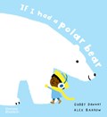 If I had a polar bear | Alex Barrow ; Gabby Dawnay | 