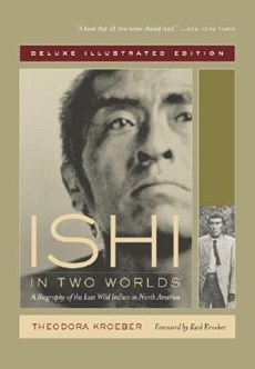 Kroeber, T: Ishi in Two Worlds - A Biography of the Last Wil