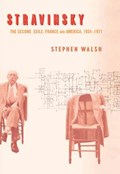 Stravinsky: The Second Exile: France and America, 1934-1971 | Stephen Walsh | 