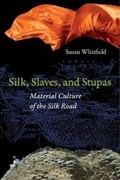 Silk, Slaves, and Stupas | Susan Whitfield | 