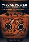 Visual Power in Ancient Greece and Rome | Tonio Holscher | 