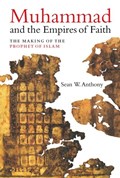 Muhammad and the Empires of Faith | Dr. Sean W. Anthony | 